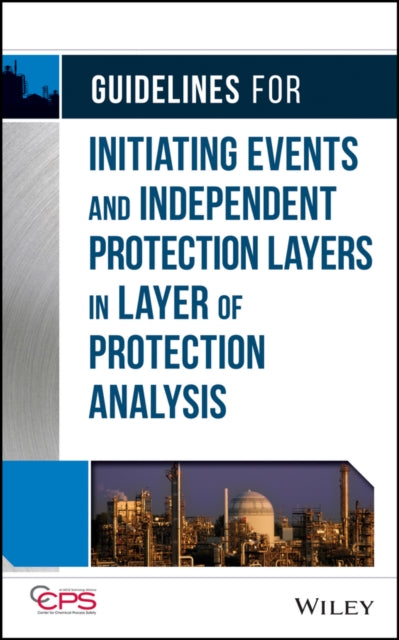 Book cover of: Guidelines for Initiating Events and Independent Protection Layers in Layer of Protection Analysis