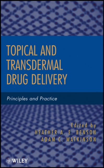 Book cover of: Topical and Transdermal Drug Delivery. By: Heather A. E. Benson