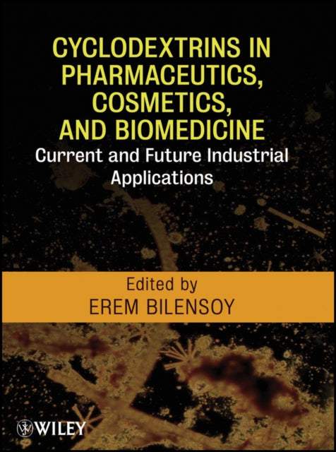 Book cover of: Cyclodextrins in Pharmaceutics, Cosmetics, and Biomedicine. By: Erem Bilensoy