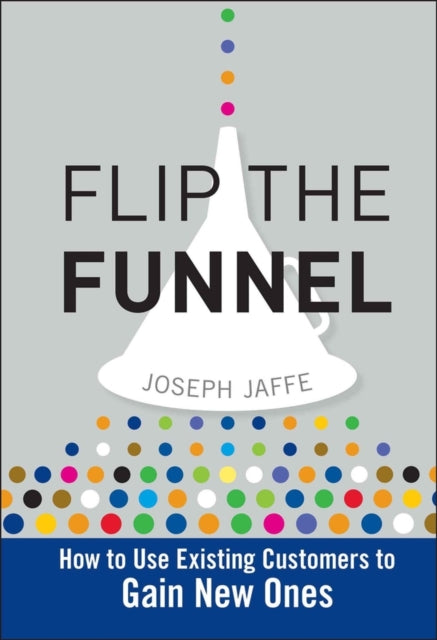 Book cover of: Flip the Funnel. By: Joseph Jaffe