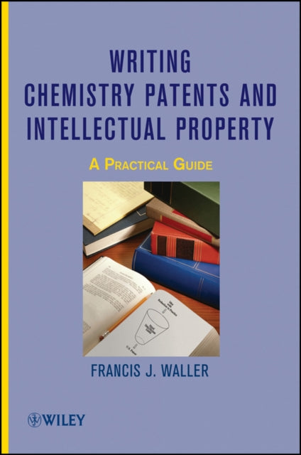 Book cover of: Writing Chemistry Patents and Intellectual Property. By: Francis J. Waller