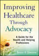 Book cover of: Improving Healthcare Through Advocacy. By: Bruce S. Jansson