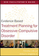 Book cover of: Evidence-Based Treatment Planning for Obsessive-Compulsive Disorder Facilitator's Guide