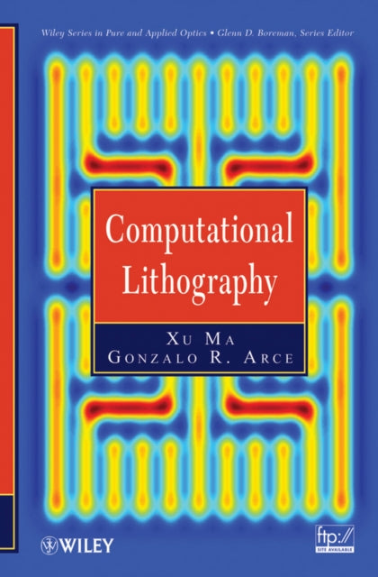 Book cover of: Computational Lithography. By: Xu Ma