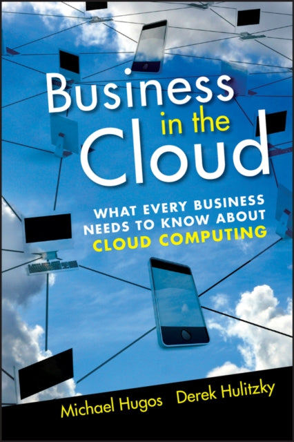 Book cover of: Business in the Cloud. By: Michael H. Hugos