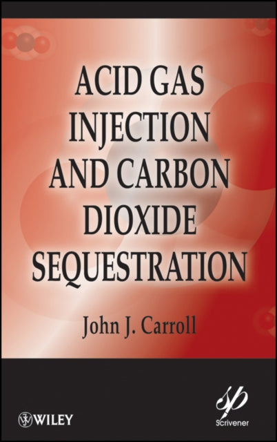 Book cover of: Acid Gas Injection and Carbon Dioxide Sequestration. By: John J. Carroll