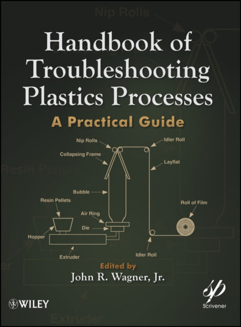 Book cover of: Handbook of Troubleshooting Plastics Processes. By: John R. Wagner