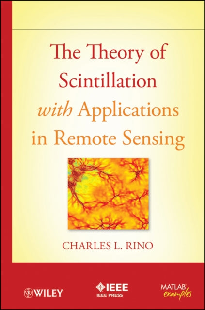 Book cover of: Theory of Scintillation with Applications in Remote Sensing. By: Charles Rino