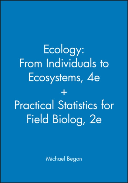 Book cover of: Ecology: From Individuals to Ecosystems, 4e + Practical Statistics for Field Biolog, 2e. By: Michael Begon