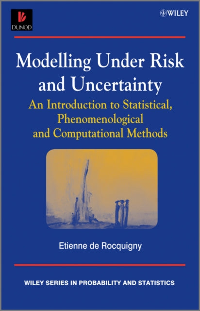 Book cover of: Modelling Under Risk and Uncertainty. By: Etienne de Rocquigny