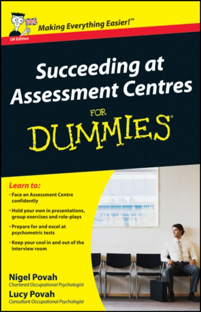 Book cover of: Succeeding at Assessment Centres For Dummies, UK Edition. By: Nigel Povah