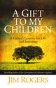 Book cover of: Gift to my Children. By: Jim Rogers