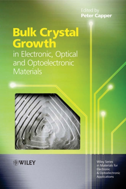Book cover of: Bulk Crystal Growth of Electronic, Optical and Optoelectronic Materials