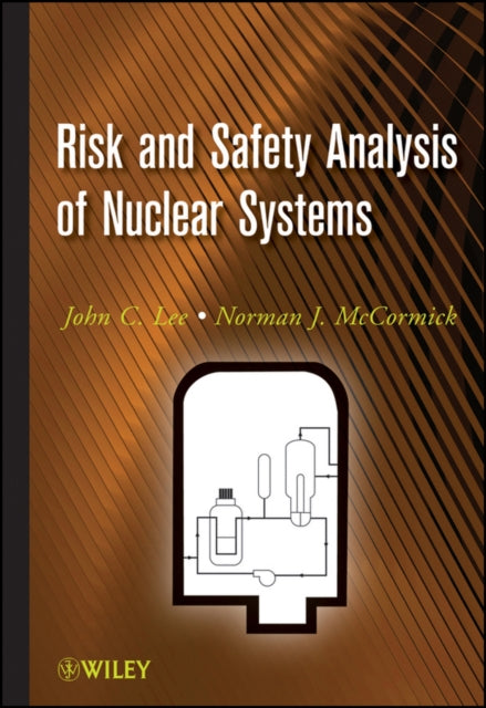 Book cover of: Risk and Safety Analysis of Nuclear Systems. By: John C. Lee