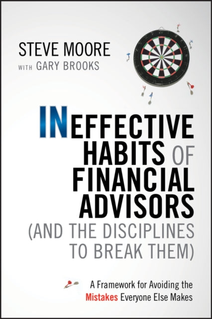 Book cover of: Ineffective Habits of Financial Advisors (and the Disciplines to Break Them). By: Steve Moore