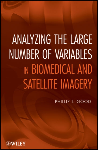 Book cover of: Analyzing the Large Number of Variables in Biomedical and Satellite Imagery. By: Phillip I. Good