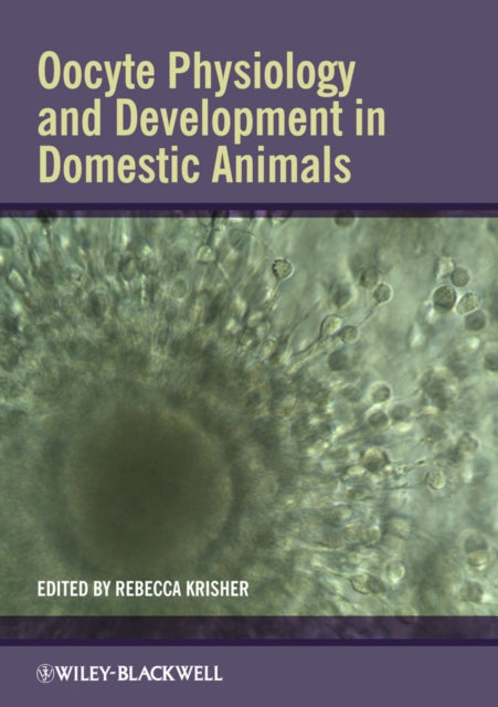 Book cover of: Oocyte Physiology and Development in Domestic Animals. By: Rebecca Krisher