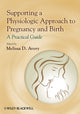 Book cover of: Supporting a Physiologic Approach to Pregnancy and Birth. By: Melissa D. Avery