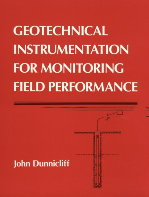 Book cover of: Geotechnical Instrumentation for Monitoring Field Performance. By: John Dunnicliff
