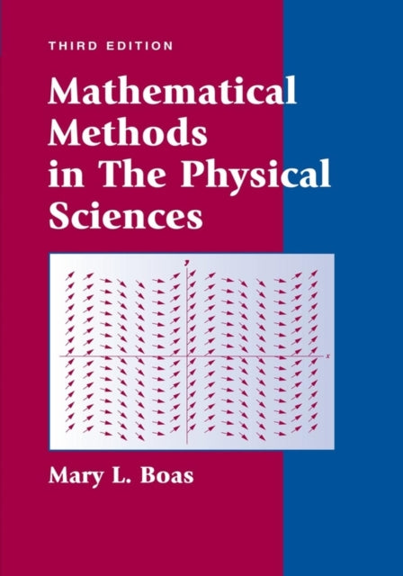 Book cover of: Mathematical Methods in the Physical Sciences. By: Mary L. Boas