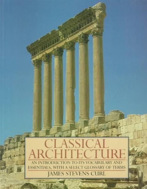 Book cover of: Classical Architecture. By: James Stevens Curl