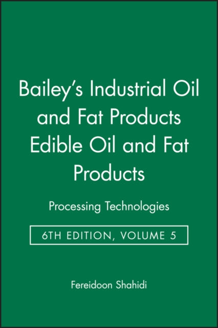 Book cover of: Bailey's Industrial Oil and Fat Products, Edible Oil and Fat Products. By: Fereidoon Shahidi