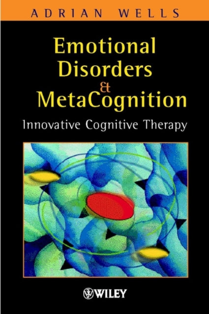 Book cover of: Emotional Disorders and Metacognition. By: Adrian Wells