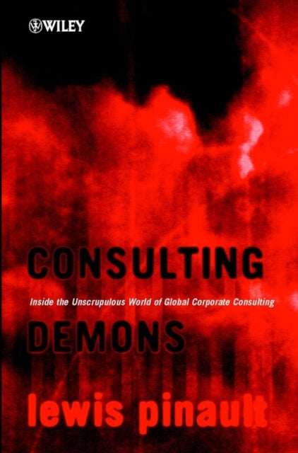 Book cover of: Consulting Demons - Inside the Unscrupulous World  of Global Corporate Consulting. By: Lewis Pinault
