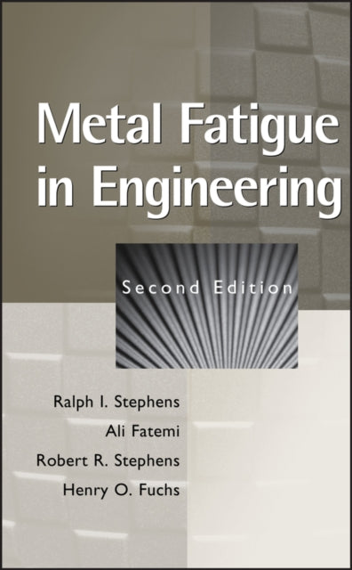 Book cover of: Metal Fatigue in Engineering. By: Ralph I. Stephens