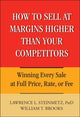 Book cover of: How to Sell at Margins Higher Than Your Competitors. By: Lawrence L. Steinmetz