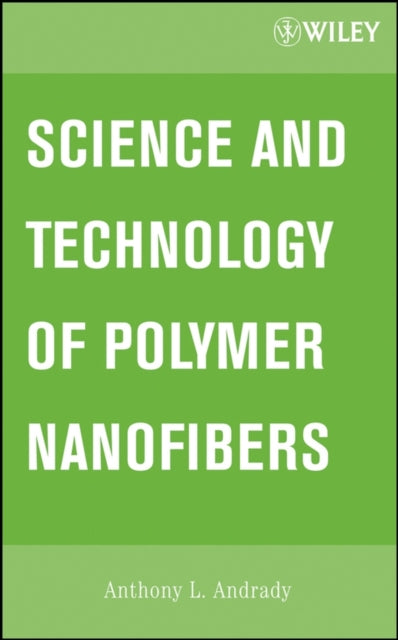 Book cover of: Science and Technology of Polymer Nanofibers. By: Anthony L. Andrady, A. L. Andrady