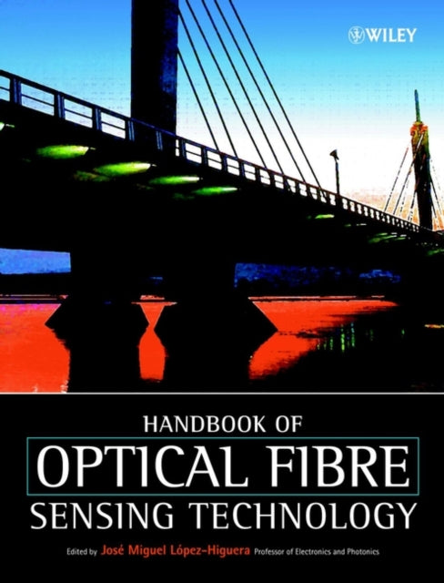 Book cover of: Handbook of Optical Fibre Sensing Technology. By: Jos&eacute; Miguel L&oacute;pez-Higuera