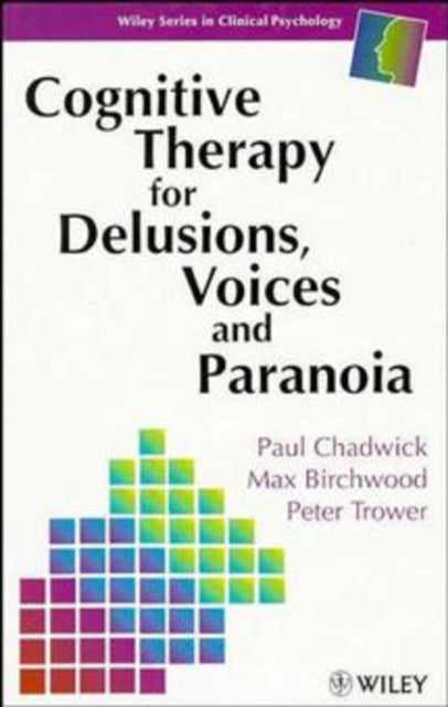 Book cover of: Cognitive Therapy for Delusions, Voices and Paranoia. By: Paul Chadwick