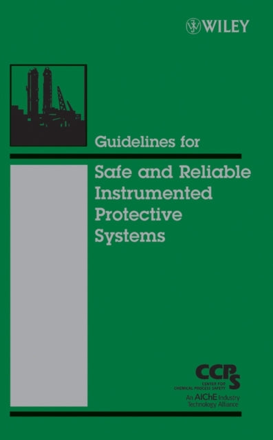 Book cover of: Guidelines for Safe and Reliable Instrumented Protective Systems. By: Center for Chemical Process Safety (CCPS)