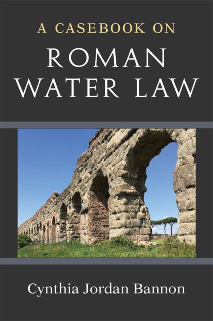 Book cover of: Casebook on Roman Water Law. By: Cynthia Jordan Bannon