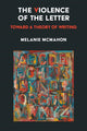 Book cover of: Violence of the Letter. By: Melanie McMahon