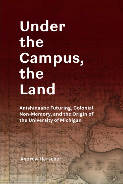 Book cover of: Under the Campus, the Land. By: Andrew Herscher