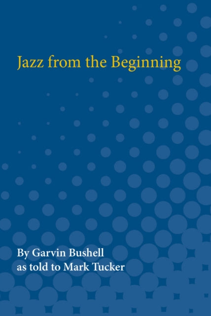 Book cover of: Jazz from the Beginning. By: Garvin Bushell