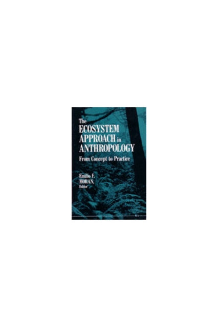 Book cover of: Ecosystem Approach in Anthropology. By: Emilio F. Moran