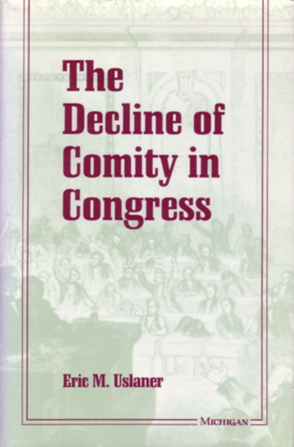 Book cover of: Decline of Comity in Congress. By: Eric M. Uslaner