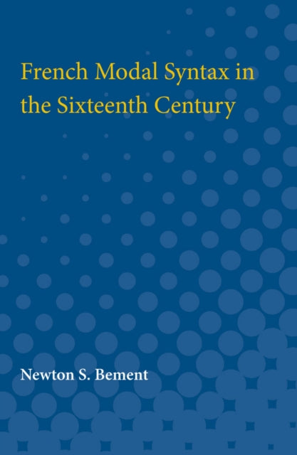 Book cover of: French Modal Syntax in the Sixteenth Century. By: Newton Bement