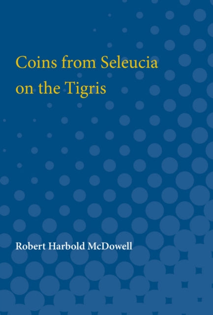 Book cover of: Coins from Seleucia on the Tigris. By: Robert McDowell