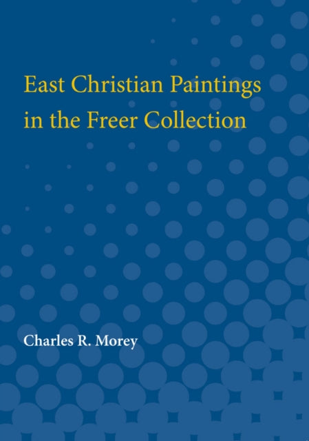 Book cover of: East Christian Paintings in the Freer Collection. By: Charles Morey