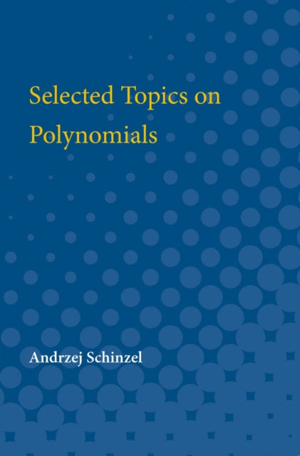 Book cover of: Selected Topics on Polynomials. By: Andrzej Schinzel