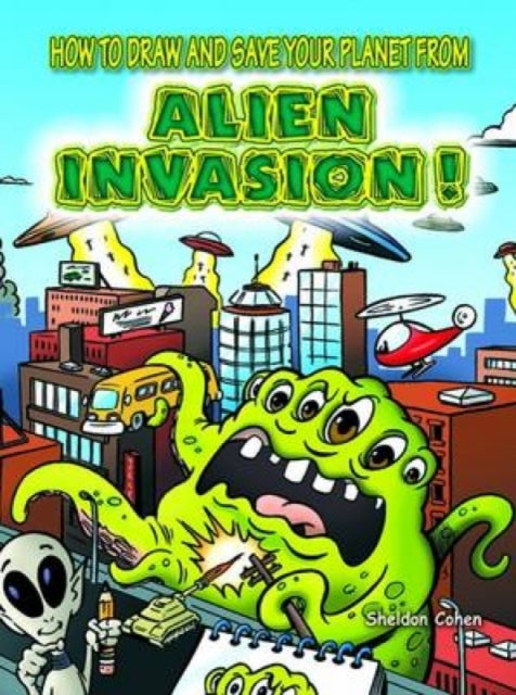 Book cover of: How to Draw and Save Your Planet from Alien Invasion. By: Sheldon Cohen