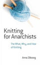 Book cover of: Knitting for Anarchists. By: Anna Zilboorg