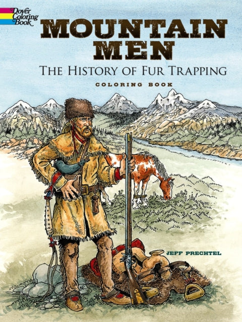 Book cover of: Mountain Men -- the History of Fur Trapping Coloring Book. By: Jeff Prechtel