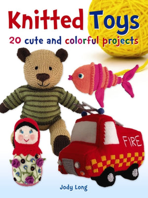 Knitted Toys: 20 Cute and Colorful Projects