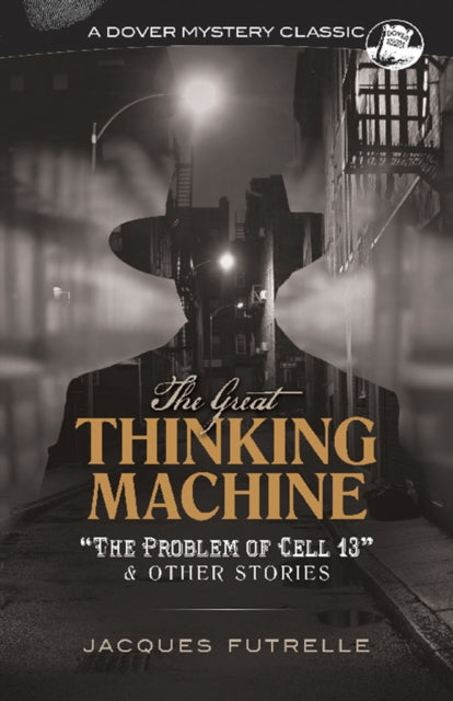 Book cover of: The Great Thinking Machine: "the Problem of Cell 13" and Other Stories. By: Jacques Futrelle