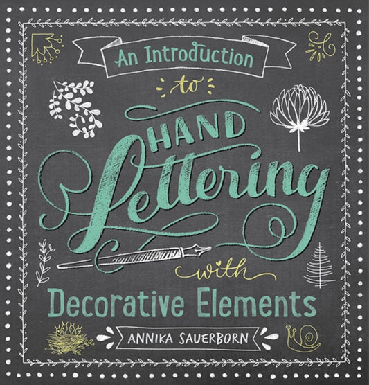 Book cover of: An Introduction to Hand Lettering, with Decorative Elements. By: Annika Sauerborn